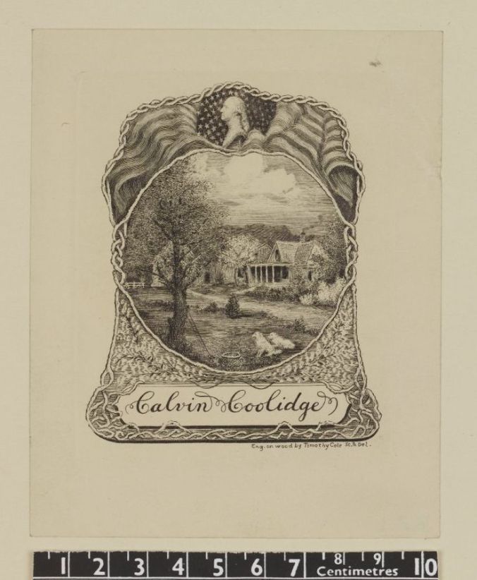 This bookplate was designed by Timothy Cole in 1929 and features an intricate bell-shaped system of roots in which the Plymouth Homestead is depicted in Vermont. The scene includes both of Coolidge's famous white collies, Rob Roy and Prudence Prim. In the foreground, a fishing rod leans against a tree beside a basket, both accessories of his many fishing trips. The flag unfurls on either side of a portrait of George Washington, framing the simple scene above Coolidge's name. 